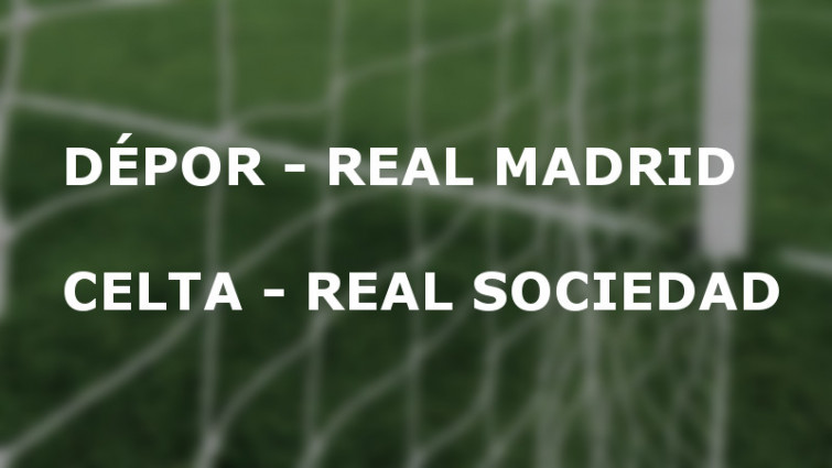 Dépor-Real Madrid y Celta-Real Sociedad en la primera jornada de Liga